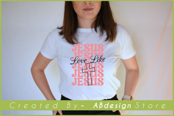 Jesus Love Like: Graphics for T-Shirt Designs