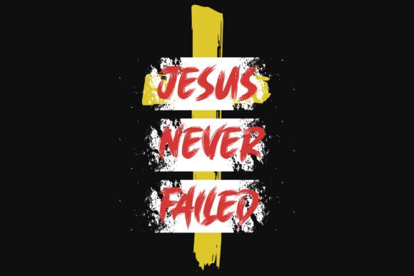 Jesus Never Fail Graphics for T-Shirt Designs