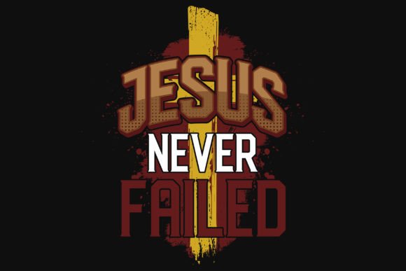Jesus Never Fail Typography Graphics for T-Shirt Designs