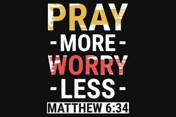 Pray More Worry Less Jesus Graphics & T-Shirt Designs